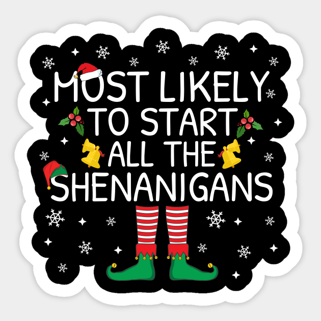 Most Likely To Start The Shenanigans Elf Family Christmas Gifts Sticker by TheMjProduction